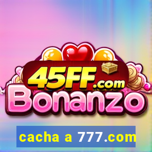 cacha a 777.com